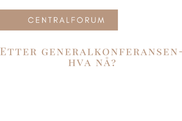 Etter Generalkonferansen – hva nå?